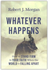 Whatever Happens -  How to Stand Firm in Your Faith When the World Is Falling Apart